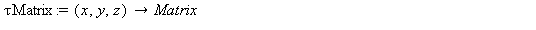 `τMatrix` := proc (x, y, z) options operator, arrow; Matrix(3, 3, [[`τxx`(x, y, z), `τxy`(x, y, z), `τxz`(x, y, z)], [`τyx`(x, y, z), `τyy`(x, y, z), `τyz`(x, y, z)], [`&ta...